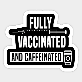 Fully Vaccinated And Caffeinated Sticker